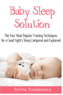 Baby Sleep Solution: The Four Most Popular Training Techniques for a Good Night's Sleep Compared and Explained