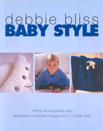 Baby Style: Home Accessories and Irresistible Knitwear Designs for 0-3 Year Olds - Bliss, Debbie