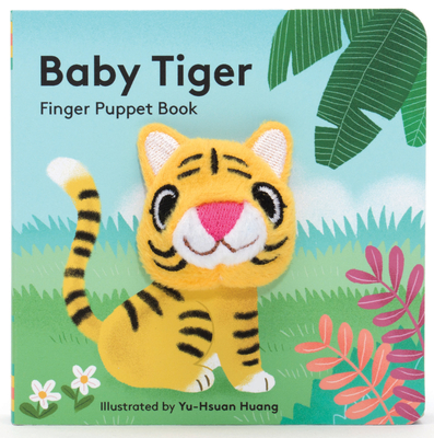 Baby Tiger: Finger Puppet Book: (finger Puppet Book for Toddlers and Babies, Baby Books for First Year, Animal Finger Puppets) - Chronicle Books, and Huang, Yu-Hsuan (Illustrator)