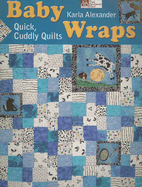Baby Wraps: Quick, Cuddly Quilts