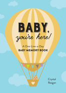 Baby, You're Here!: A One-Line-A-Day Baby Memory Book