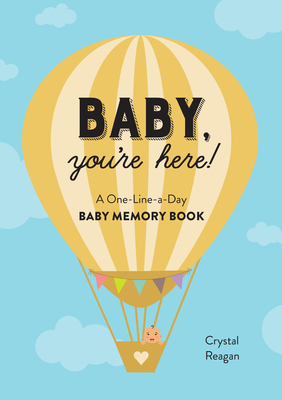 Baby, You're Here!: A One-Line-A-Day Baby Memory Book - Reagan, Crystal