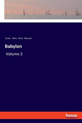 Babylon: Volume 2 - Allen, Grant, and Macnab, Peter