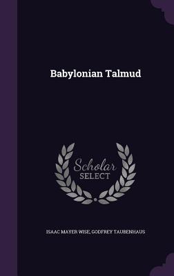 Babylonian Talmud - Wise, Isaac Mayer, and Taubenhaus, Godfrey