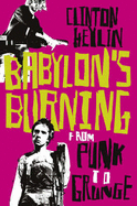 Babylon's Burning: From Punk to Grunge - Heylin, Clinton