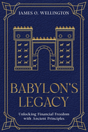 Babylon's Legacy: Unlocking Financial Freedom with Ancient Principles