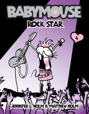 Babymouse #4: Rock Star - Holm, Jennifer L, and Holm, Matthew
