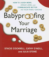 Babyproofing Your Marriage: How to Laugh More, Argue Less, and Communicate Better as Your Family Grows
