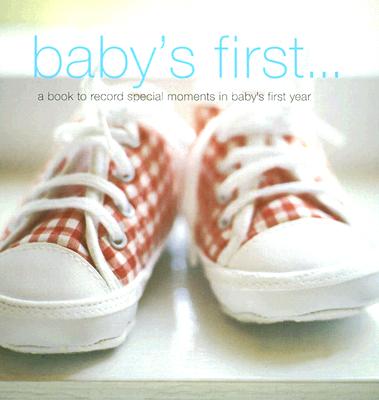 Baby's First...: A Book to Record Special Moments in Baby's First Year - Ryland Peters & Small (Creator)