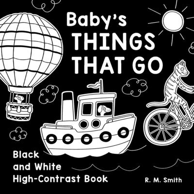 Baby's Things That Go: Black and White High-Contrast Book - Smith, R M