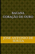 BACANA, CORA??O DE OURO, Jos? Antonio de Souza