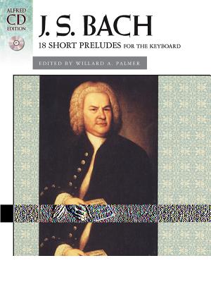 Bach -- 18 Short Preludes: Book & CD - Bach, Johann Sebastian (Composer), and Palmer, Willard A (Composer), and O'Reilly, Kim (Composer)