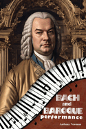 Bach and Baroque Performance: European Source Materials from the Baroque and Early Classical Periods with Special Emphasis on the Music of J.S. Bach