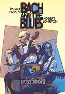 Bach and the Blues: Pablo Casals and Robert Johnson
