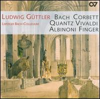 Bach, Corbett, Quantz, Vivaldi, Albinoni, Finger: Sonate e Concerti - Leipzig Bach Collegium; Ludwig Gttler (trumpet); Ludwig Gttler (corno d)