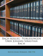 Bach-Kolleg: Vorlesungen Uber Johann Sebastian Bach