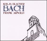 Bach: Partitas for Violin Nos. 2 & 3 - Frank Arnold (speech/speaker/speaking part); Kolja Blacher (violin)