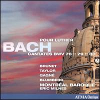 Bach pour Luther: Cantates BWV 76, 79, 80 - Hlne Brunet (soprano); Jesse Blumberg (baritone); Michael Taylor (counter tenor); Philippe Gagn (tenor);...
