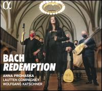 Bach: Redemption - Anna Prohaska (soprano); Christian Pohlers (tenor); Karsten Mller (bass); Susanne Langner (alto); Lautten Compagney;...