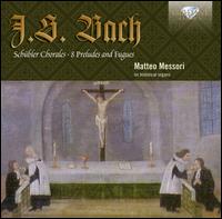 Bach: Schbler Chorales; 8 Preludes and Fugues - Matteo Messori (organ)