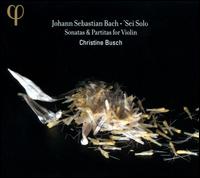 Bach: Sei Solo - Sonatas & Partitas for Violin - Christine Busch (baroque violin)