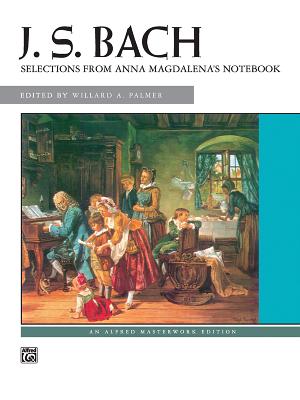 Bach -- Selections from Anna Magdalena's Notebook - Bach, Johann Sebastian (Composer), and Palmer, Willard A (Composer)