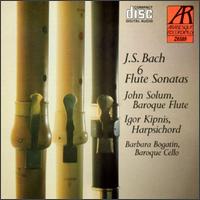 Bach: Six Flute Sonatas - Barbara Bogatin (baroque cello); Igor Kipnis (harpsichord); John Solum (baroque flute)