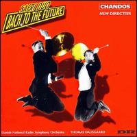 Bach to the Future - Danish Radio Symphony Orchestra; Thomas Dausgaard (conductor)