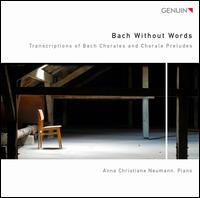 Bach Without Words: Transcriptions of Bach Chorales and Choral Preludes - Anja Kleinmichel (piano); Anna Christiane Neumann (piano)