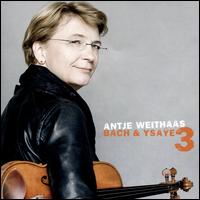 Bach & Ysaye, Vol. 3 - Antje Weithaas (violin)
