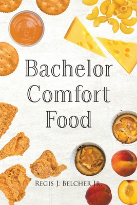 Bachelor Comfort Food - Belcher, Regis J