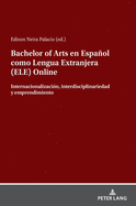 Bachelor of Arts en Espaol como Lengua Extranjera (ELE) Online: Internacionalizaci?n, interdisciplinariedad y emprendimiento