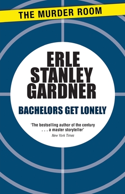 Bachelors Get Lonely - Gardner, Erle Stanley