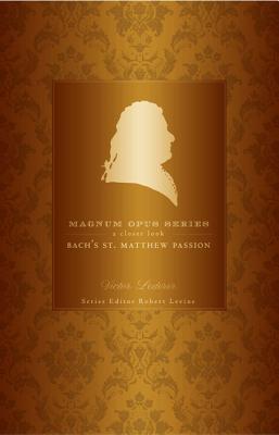 Bach's St. Matthew Passion: A Closer Look - Lederer, Victor