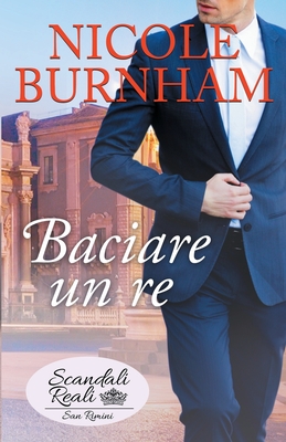 Baciare un re - Burnham, Nicole, and Pavan, Ernesto (Translated by)