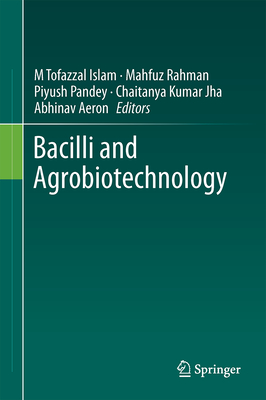 Bacilli and Agrobiotechnology - Islam, M. Tofazzal (Editor), and Rahman, Mahfuz (Editor), and Pandey, Piyush (Editor)