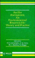 Bacillus Thuringiensis, an Environmental Biopesticide: Theory and Practice
