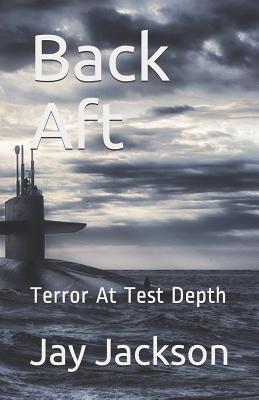 Back Aft: Terror At Test Depth - Jackson, Jay