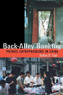 Back-Alley Banking: Private Entrepreneurs in China - Tsai, Kellee S