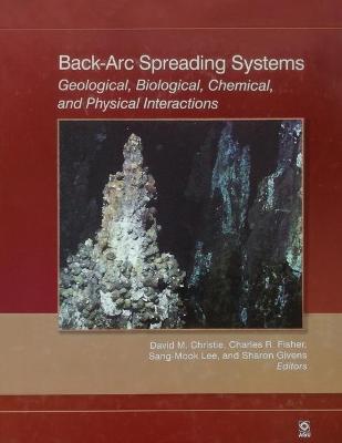 Back-Arc Spreading Systems - Christie, David M (Editor), and Fisher, Charles R (Editor), and Lee, Sang-Mook (Editor)