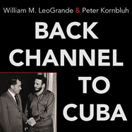 Back Channel to Cuba: The Hidden History of Negotiations Between Washington and Havana