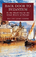 Back Door to Byzantium: To the Black Sea by the Great Rivers of Europe