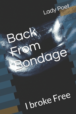 Back From Bondage: I broke Free - Poet, Lady