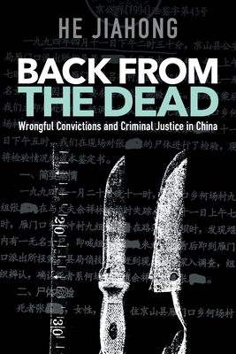 Back from the Dead: Criminal Justice and Wrongful Convictions in China - Jiahong, He