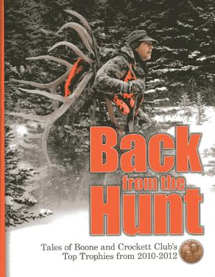 Back from the Hunt: Tales of Boone and Crockett Club's Top Trophies from 2010-2012 - Boone and Crockett Club