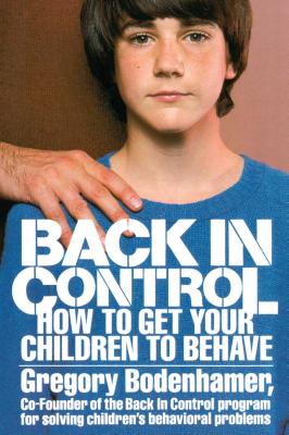 Back in Control: How to Get Your Children to Behave - Bodenhamer, Gregory
