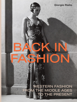 Back in Fashion: Western Fashion from the Middle Ages to the Present - Riello, Giorgio