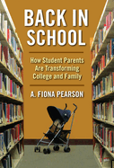 Back in School: How Student Parents Are Transforming College and Family