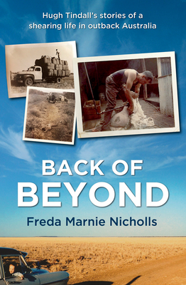 Back of Beyond: Hugh Tindall's stories of a shearing life in outback Australia - Marnie Nicholls, Freda