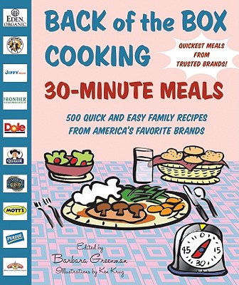 Back of the Box Cooking 30-Minute Meals: 500 Quick and Easy Family Recipes from America's Favorite Brands - Greenman, Barbara (Editor), and Matlin, Elizabeth A (Editor)